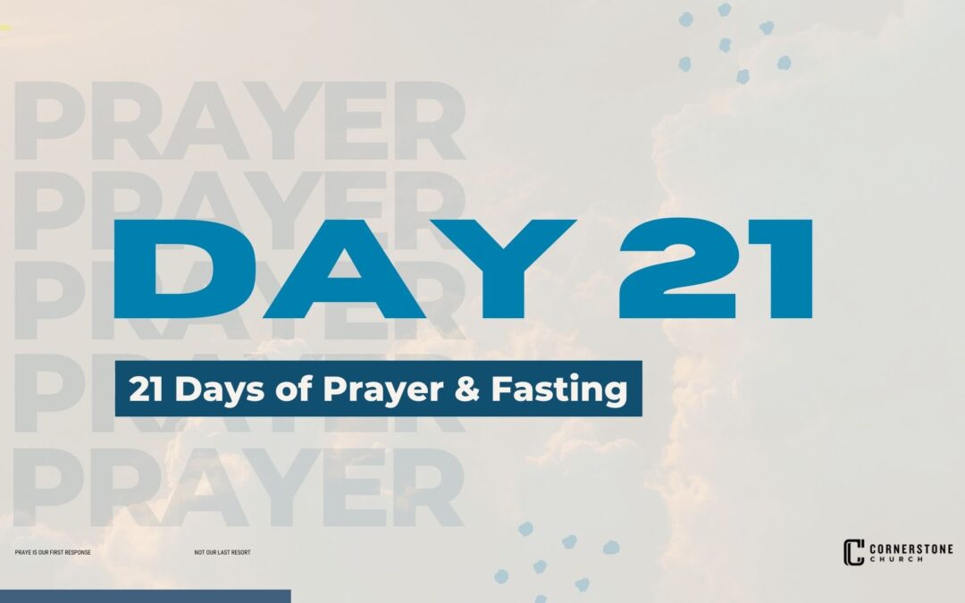 Day 21 | 21 Days of Prayer & Fasting