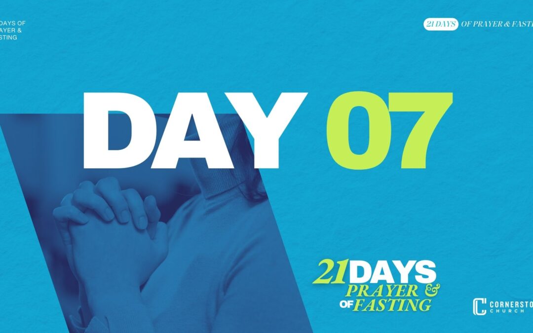 Day 07 | 21 Day of Prayer & Fasting