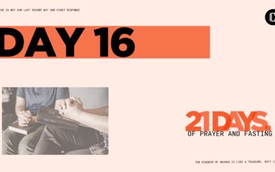 Day 16 of 21 Days of Prayer and Fasting