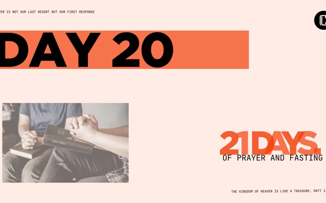 Day 20 | 21 Days of Prayer & Fasting